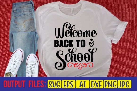 Welcome, Back to School SVG Cut File: Graphics & T-Shirt Designs
